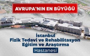Avrupa’nın En Büyük Fizik Tedavi Hastanesi İstanbul’da Açıldı