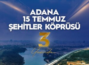 Bakan Uraloğlu’ndan 15 Temmuz Şehitler Köprüsü Mesajı: “Adana’nın Gurur Eseri 3 Yaşında”